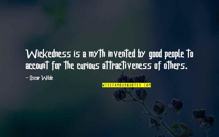 Attractiveness Quotes By Oscar Wilde: Wickedness is a myth invented by good people Attractiveness Quotes By Oscar Wilde: Wickedness is a myth invented by good people