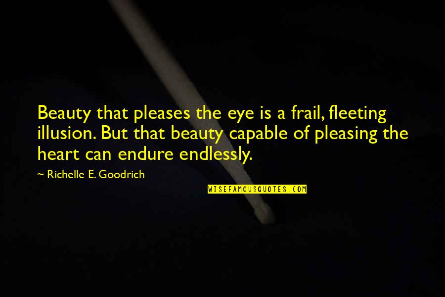 Attractiveness Quotes By Richelle E. Goodrich: Beauty that pleases the eye is a frail,