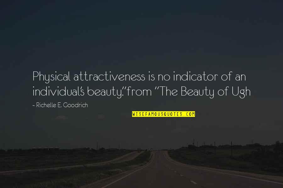 Attractiveness Quotes By Richelle E. Goodrich: Physical attractiveness is no indicator of an individual's