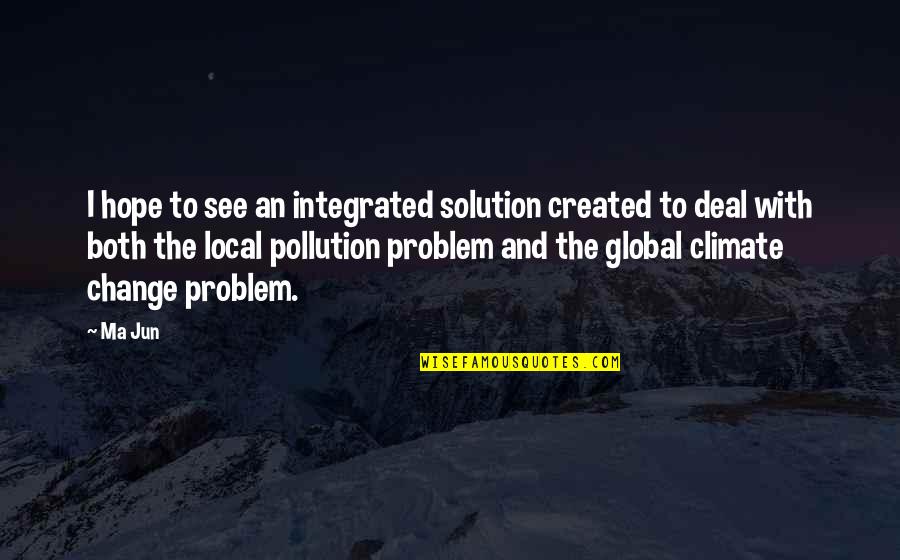 Attractiveness Rating Quotes By Ma Jun: I hope to see an integrated solution created Attractiveness Rating Quotes By Ma Jun: I hope to see an integrated solution created