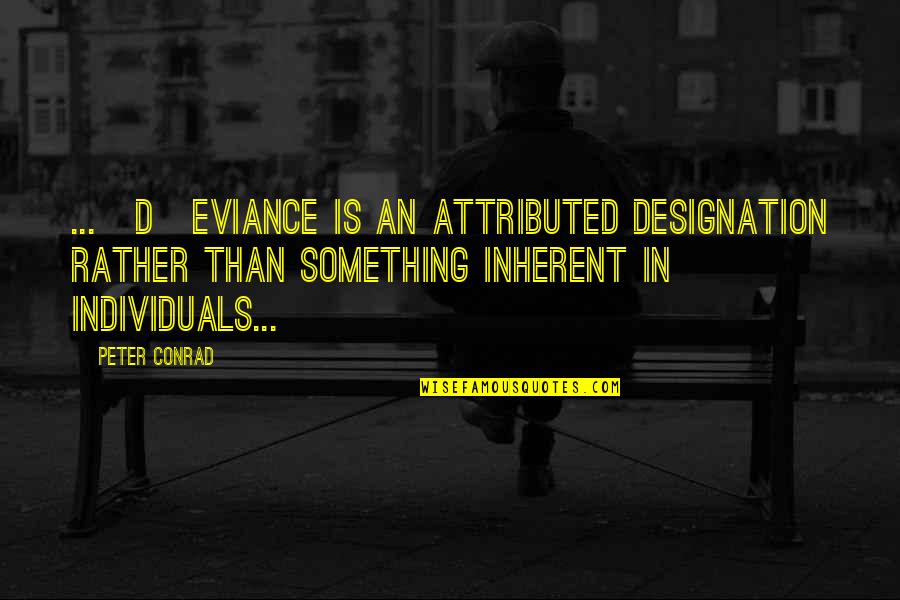 Attracton Quotes By Peter Conrad: ...[D]eviance is an attributed designation rather than something