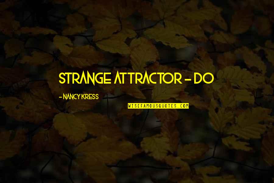 Attractor Quotes By Nancy Kress: strange attractor - do