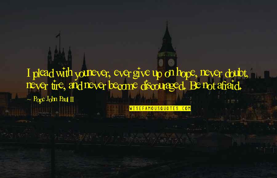 Attractors To An Athletic Training Quotes By Pope John Paul II: I plead with younever, ever give up on