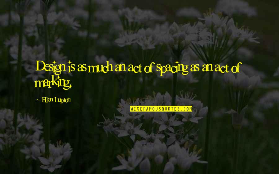 Attractour Quotes By Ellen Lupton: Design is as much an act of spacing Attractour Quotes By Ellen Lupton: Design is as much an act of spacing
