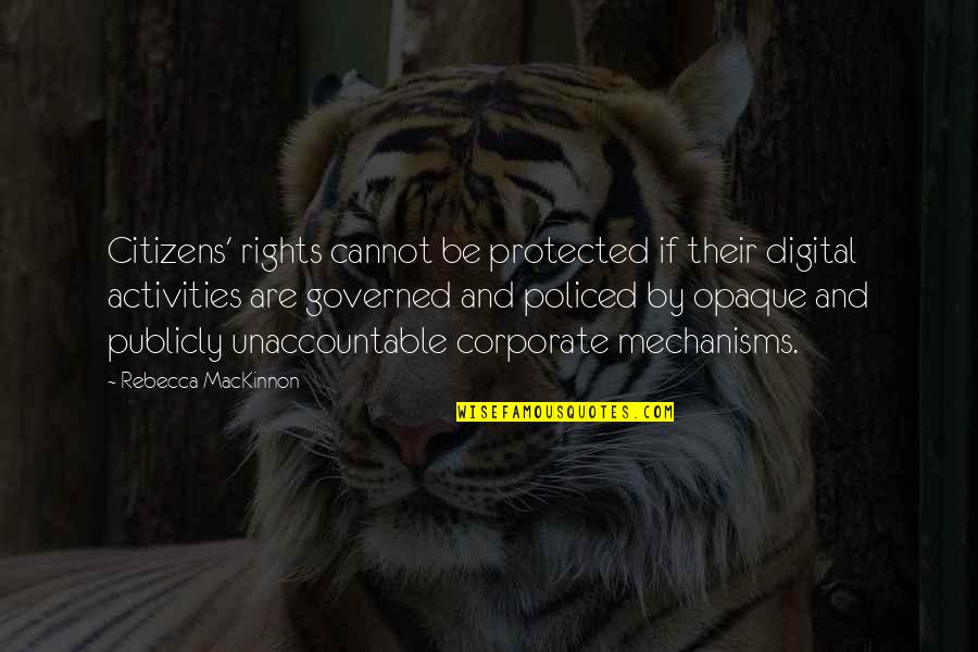 Attractours Quotes By Rebecca MacKinnon: Citizens' rights cannot be protected if their digital