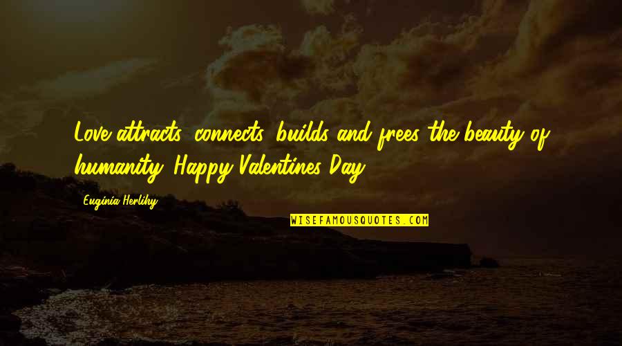 Attracts All The Beauty Quotes By Euginia Herlihy: Love attracts, connects, builds and frees the beauty