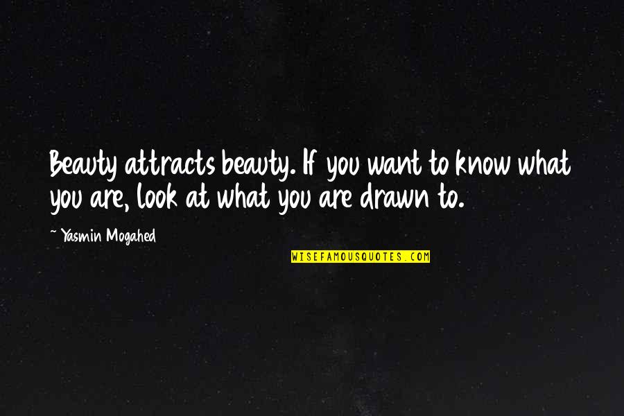 Attracts All The Beauty Quotes By Yasmin Mogahed: Beauty attracts beauty. If you want to know