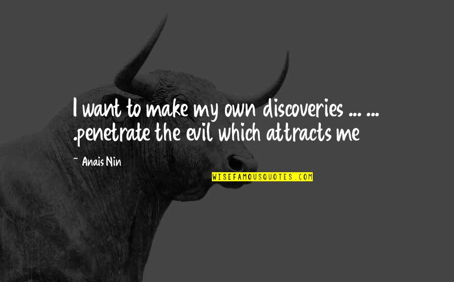 Attracts Quotes By Anais Nin: I want to make my own discoveries ...