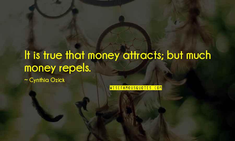 Attracts Quotes By Cynthia Ozick: It is true that money attracts; but much