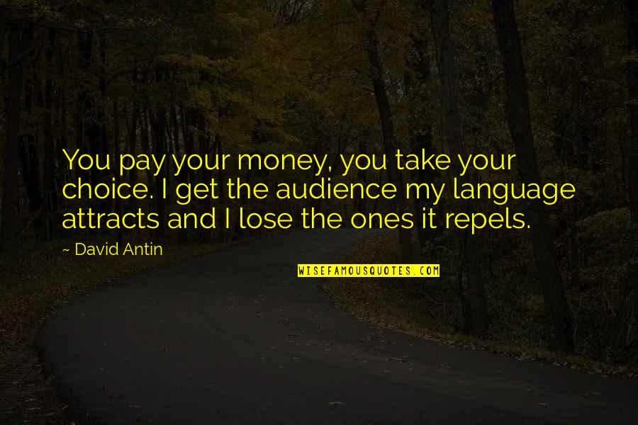Attracts Quotes By David Antin: You pay your money, you take your choice.