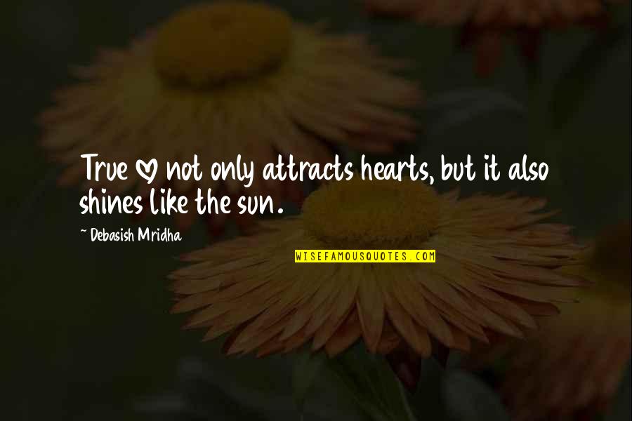 Attracts Quotes By Debasish Mridha: True love not only attracts hearts, but it