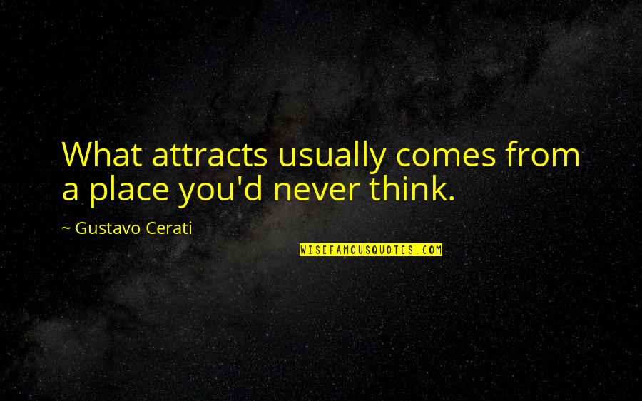 Attracts Quotes By Gustavo Cerati: What attracts usually comes from a place you'd