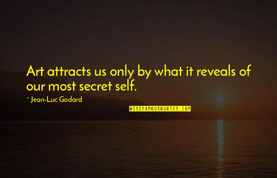 Attracts Quotes By Jean-Luc Godard: Art attracts us only by what it reveals