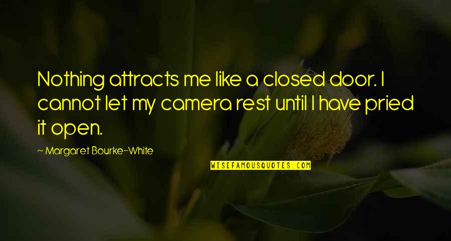 Attracts Quotes By Margaret Bourke-White: Nothing attracts me like a closed door. I