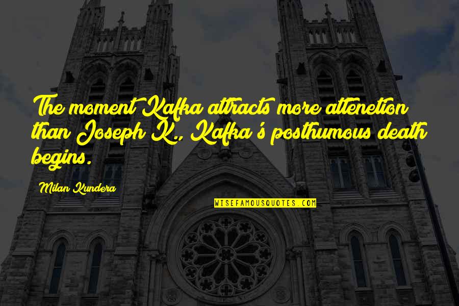 Attracts Quotes By Milan Kundera: The moment Kafka attracts more attenetion than Joseph