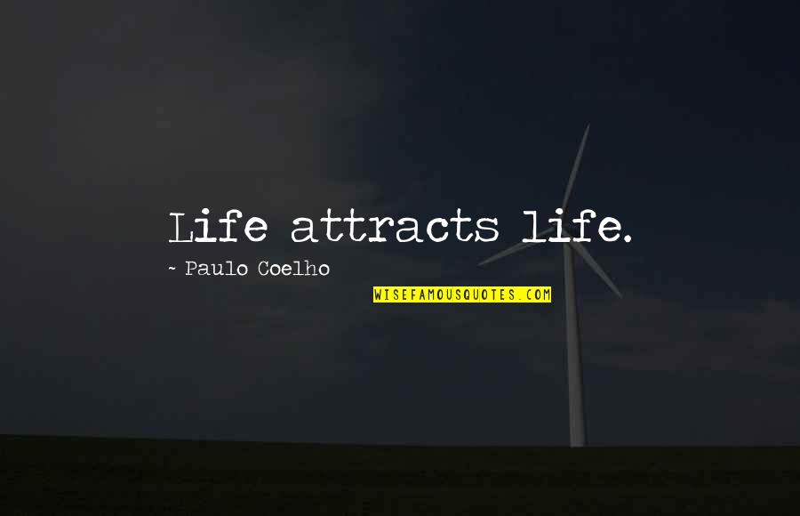 Attracts Quotes By Paulo Coelho: Life attracts life.