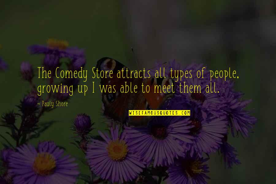 Attracts Quotes By Pauly Shore: The Comedy Store attracts all types of people,