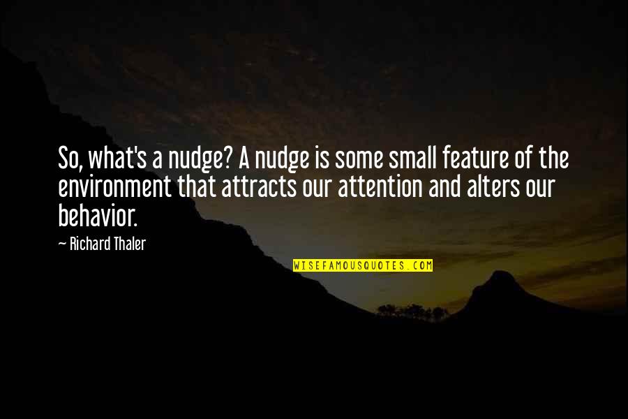 Attracts Quotes By Richard Thaler: So, what's a nudge? A nudge is some