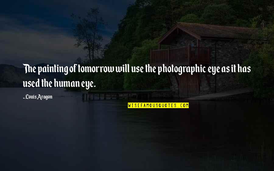Attracts Synonym Quotes By Louis Aragon: The painting of tomorrow will use the photographic