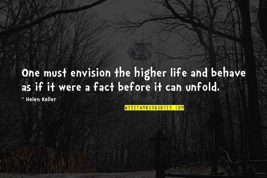 Attrations Quotes By Helen Keller: One must envision the higher life and behave