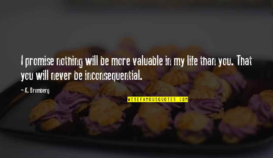 Attrattivo Quotes By K. Bromberg: I promise nothing will be more valuable in