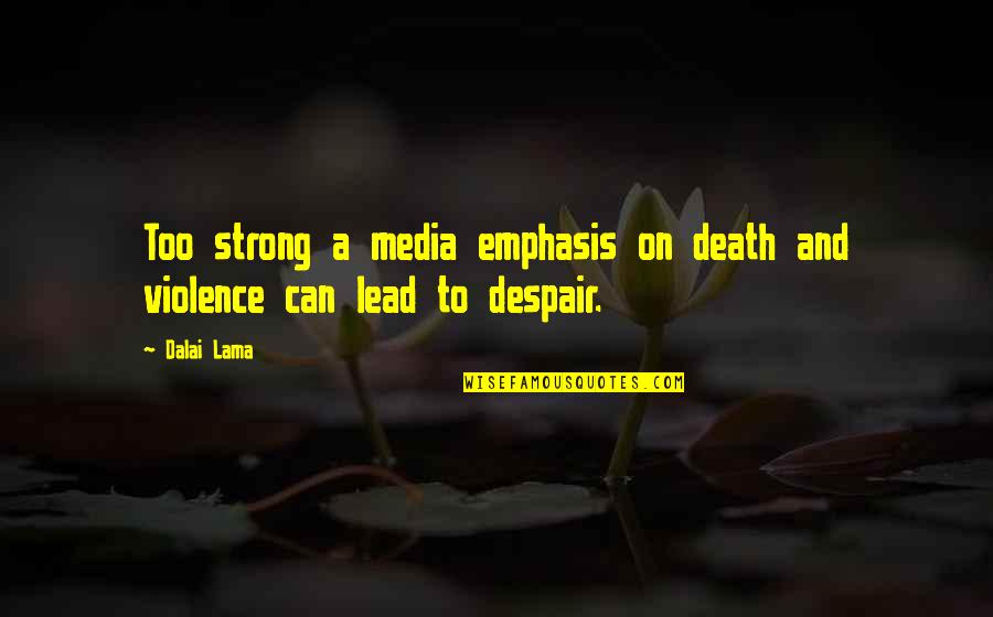 Attraversa Wine Quotes By Dalai Lama: Too strong a media emphasis on death and