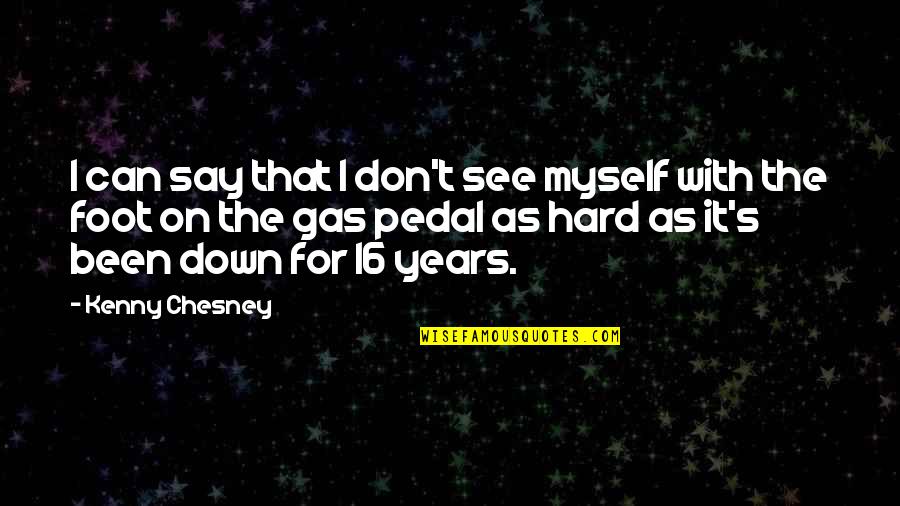 Attraversamento Quotes By Kenny Chesney: I can say that I don't see myself