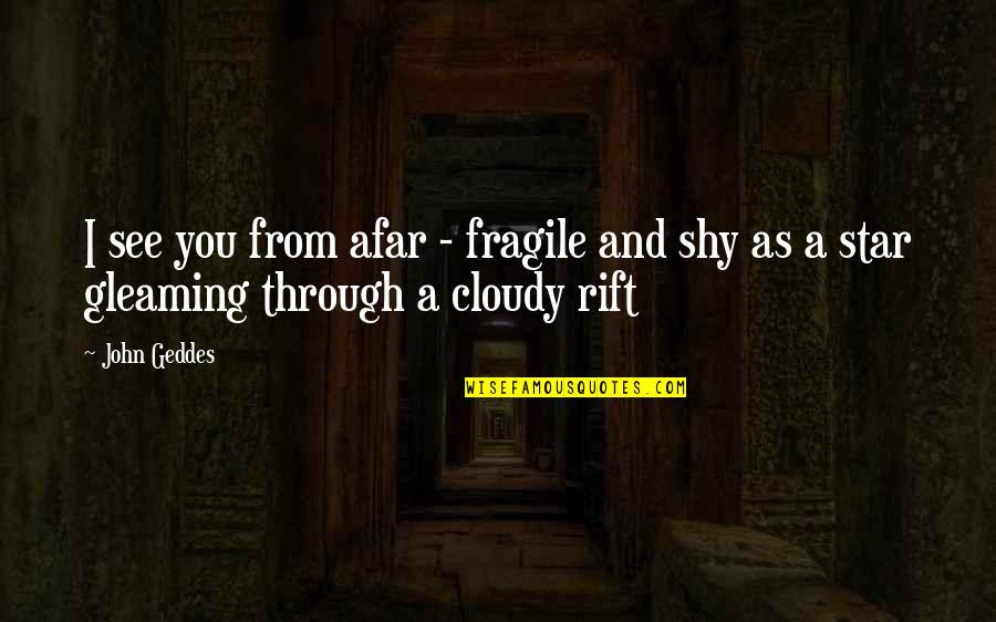 Attraversare Quotes By John Geddes: I see you from afar - fragile and
