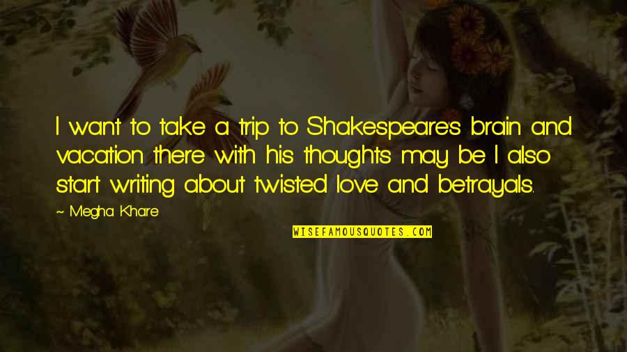Attraversare Quotes By Megha Khare: I want to take a trip to Shakespeare's Attraversare Quotes By Megha Khare: I want to take a trip to Shakespeare's