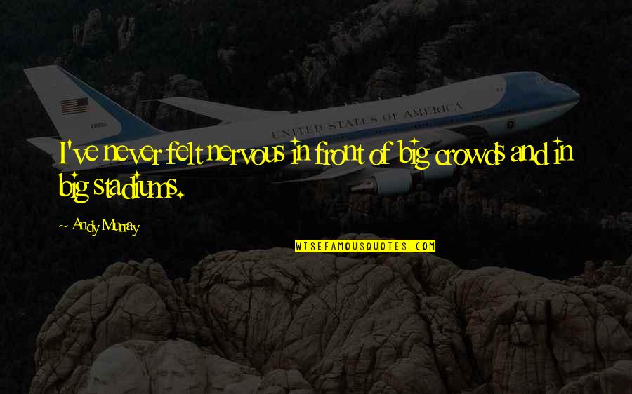 Attraversiamo Italian Quotes By Andy Murray: I've never felt nervous in front of big