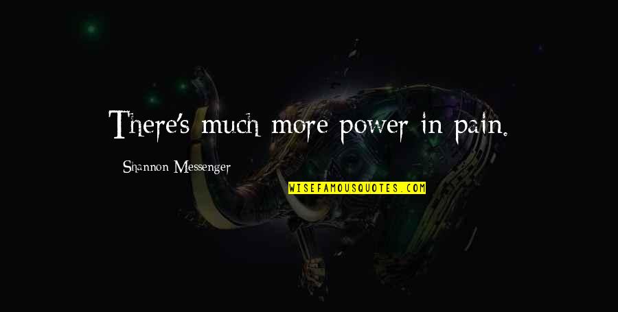 Attraversiamo Pronunciation Quotes By Shannon Messenger: There's much more power in pain.