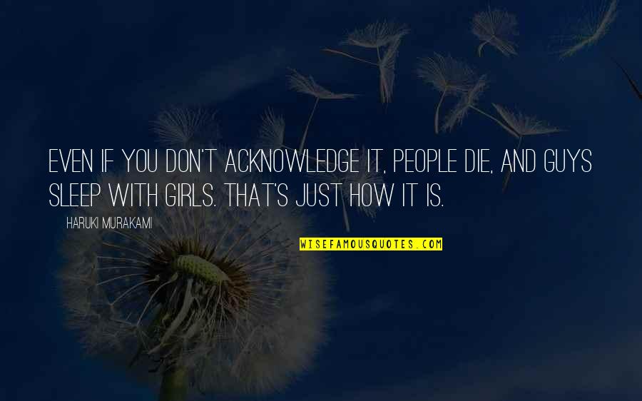 Attrazione Saints Quotes By Haruki Murakami: Even if you don't acknowledge it, people die, Attrazione Saints Quotes By Haruki Murakami: Even if you don't acknowledge it, people die,