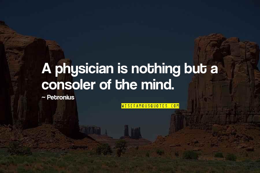 Attribuer Decerner Quotes By Petronius: A physician is nothing but a consoler of