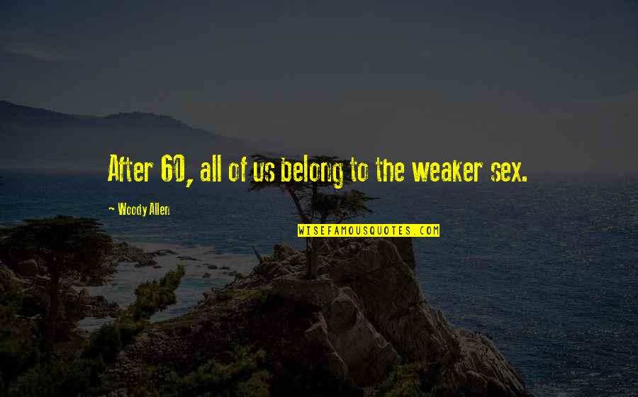 Attribuer Decerner Quotes By Woody Allen: After 60, all of us belong to the