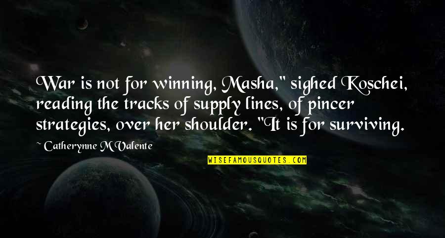 Attribuer En Quotes By Catherynne M Valente: War is not for winning, Masha," sighed Koschei,