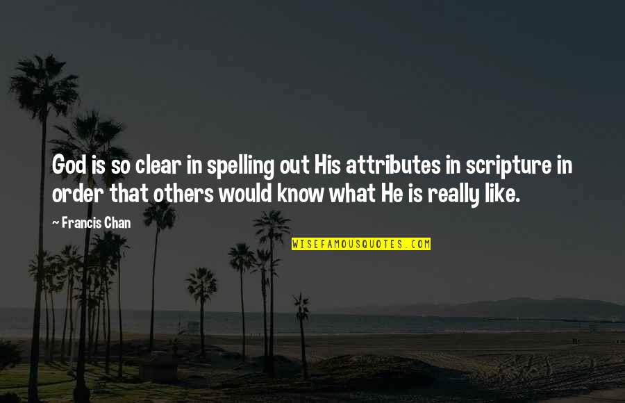 Attributes Of God Quotes By Francis Chan: God is so clear in spelling out His