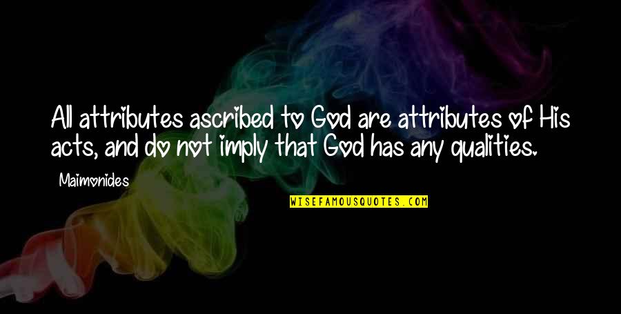 Attributes Of God Quotes By Maimonides: All attributes ascribed to God are attributes of