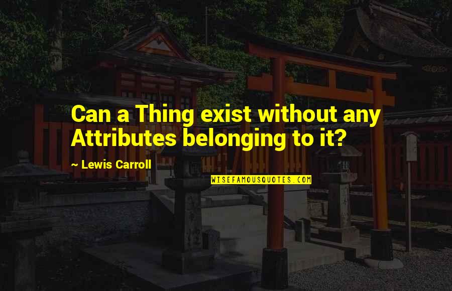 Attributes Without Quotes By Lewis Carroll: Can a Thing exist without any Attributes belonging