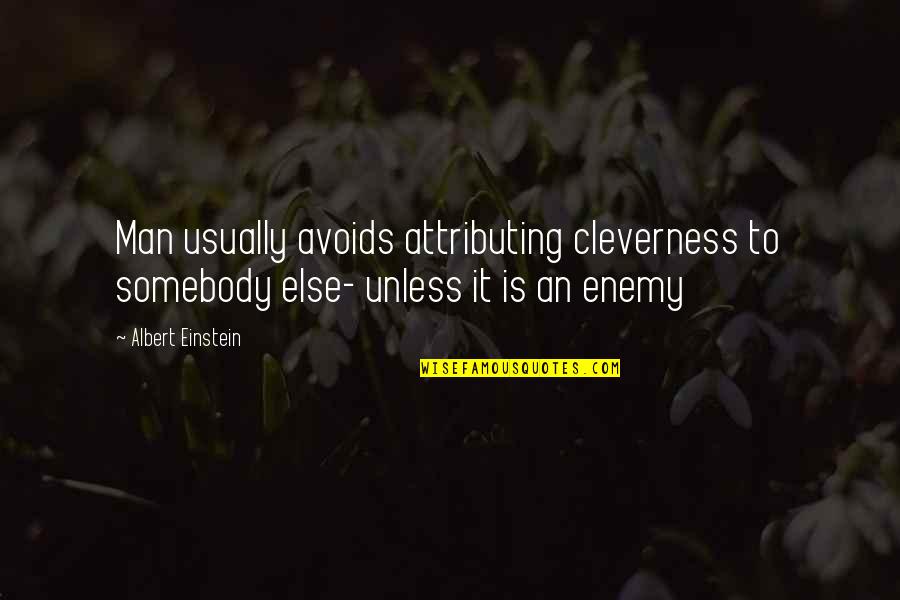 Attributing Quotes By Albert Einstein: Man usually avoids attributing cleverness to somebody else-