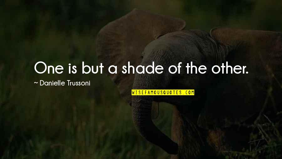 Attributing Quotes By Danielle Trussoni: One is but a shade of the other.