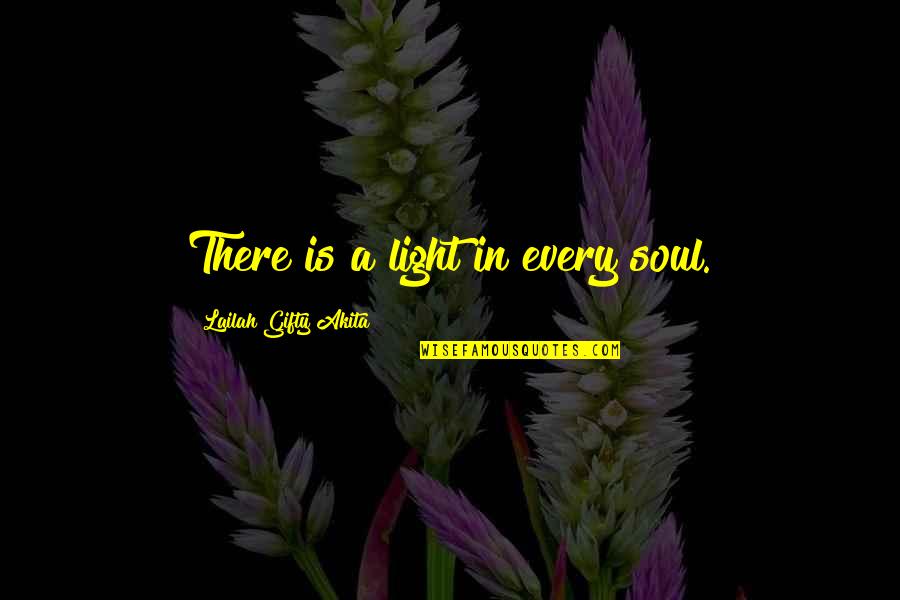 Attributing Quotes By Lailah Gifty Akita: There is a light in every soul.
