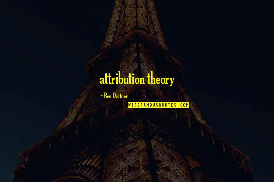 Attribution Of A Quotes By Ben Dattner: attribution theory Attribution Of A Quotes By Ben Dattner: attribution theory