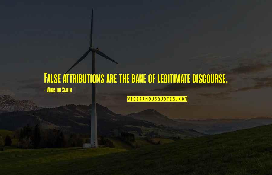 Attribution Of A Quotes By Winston Smith: False attributions are the bane of legitimate discourse. Attribution Of A Quotes By Winston Smith: False attributions are the bane of legitimate discourse.