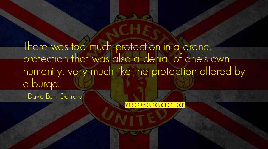 Attribution Quotes By David Burr Gerrard: There was too much protection in a drone,