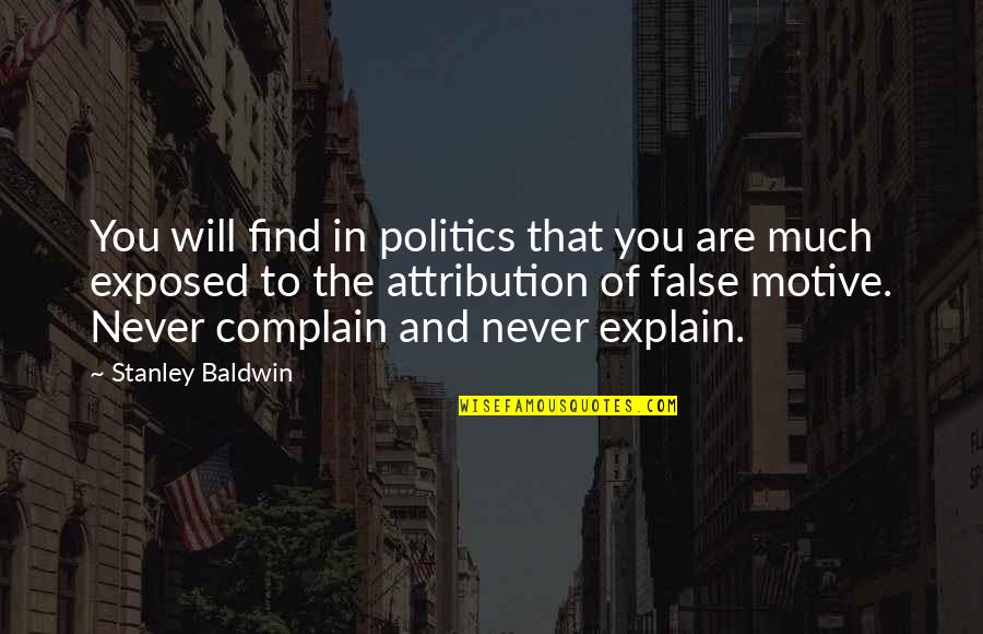 Attribution Quotes By Stanley Baldwin: You will find in politics that you are