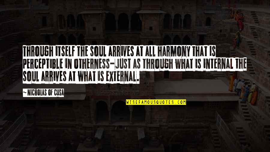Attributional Quotes By Nicholas Of Cusa: Through itself the soul arrives at all harmony