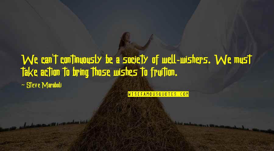 Attributional Quotes By Steve Maraboli: We can't continuously be a society of well-wishers.