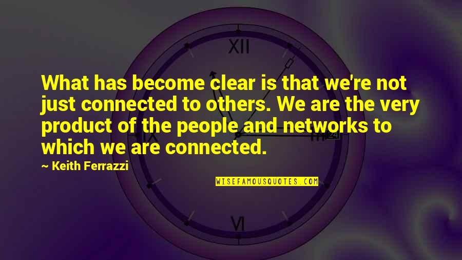 Attributional Tendencies Quotes By Keith Ferrazzi: What has become clear is that we're not Attributional Tendencies Quotes By Keith Ferrazzi: What has become clear is that we're not
