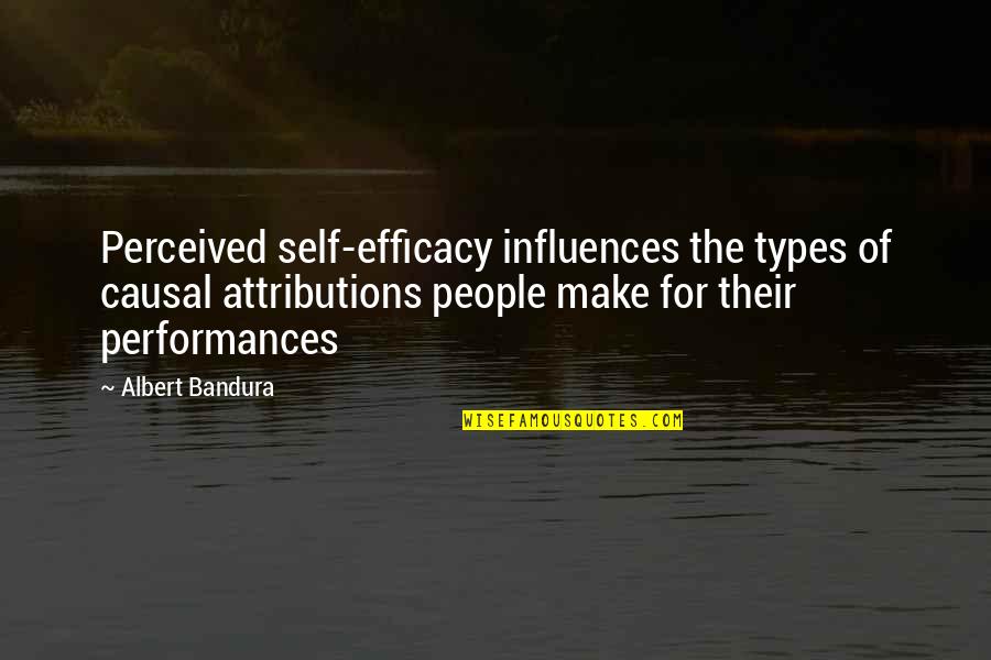 Attributions Quotes By Albert Bandura: Perceived self-efficacy influences the types of causal attributions