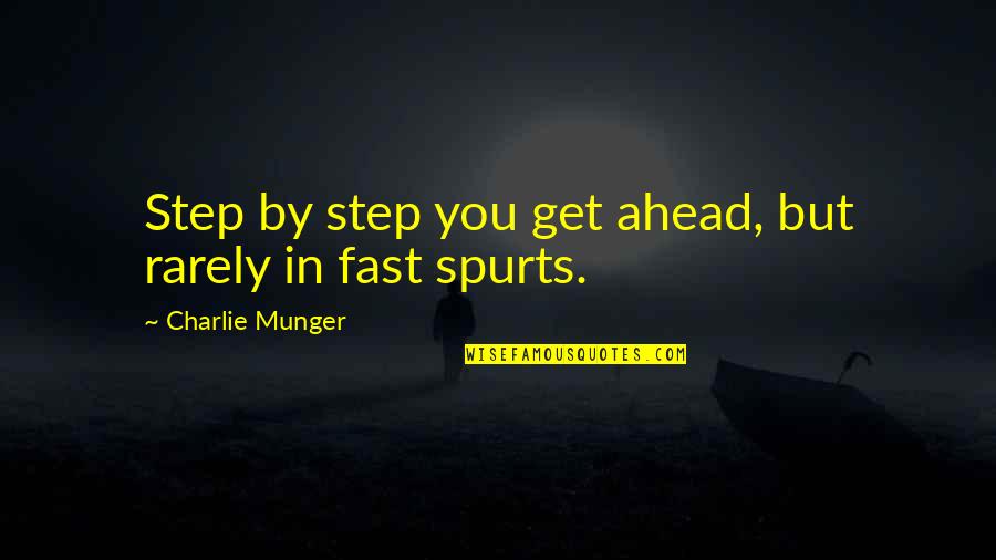 Attributions Quotes By Charlie Munger: Step by step you get ahead, but rarely